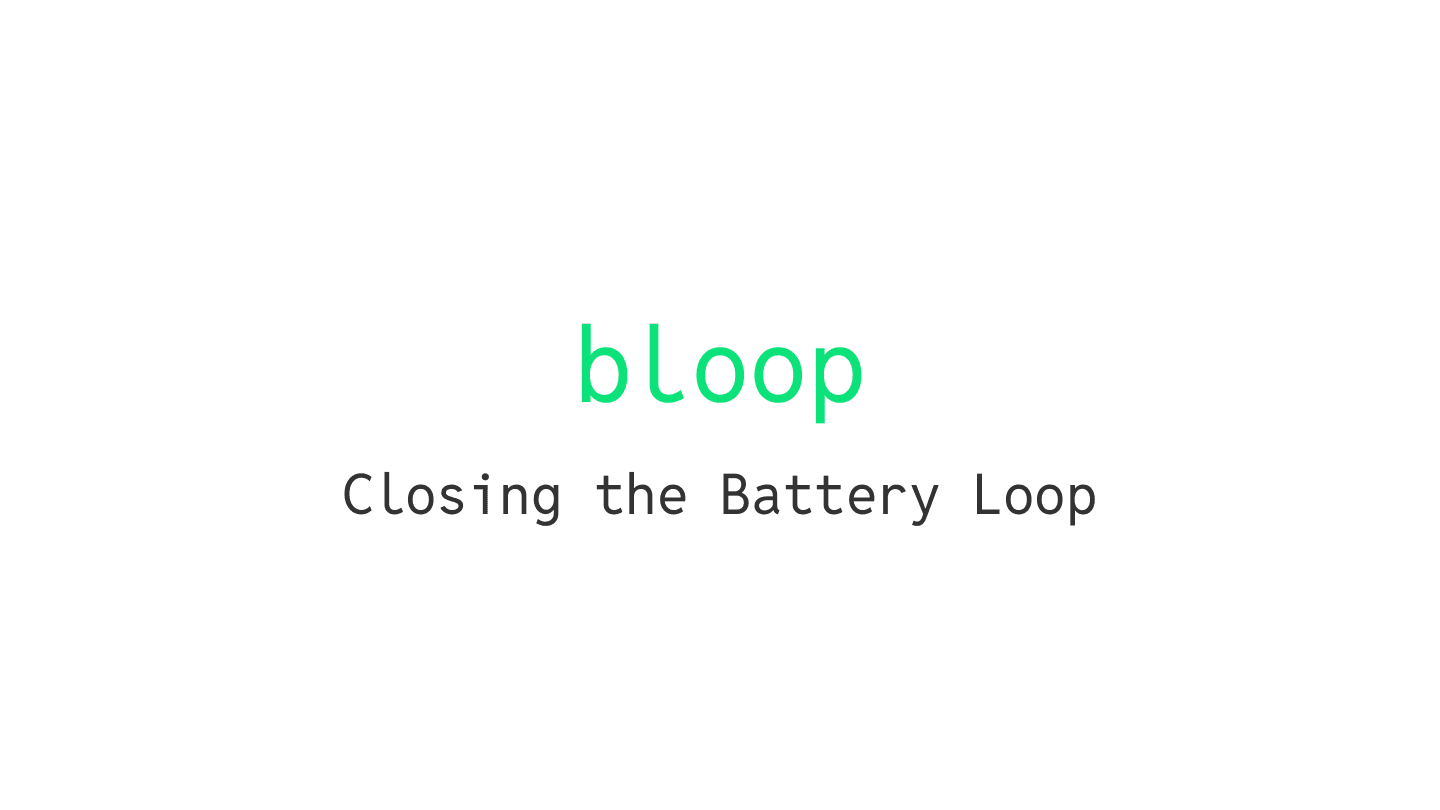 bloop — Closing the Battery Loop